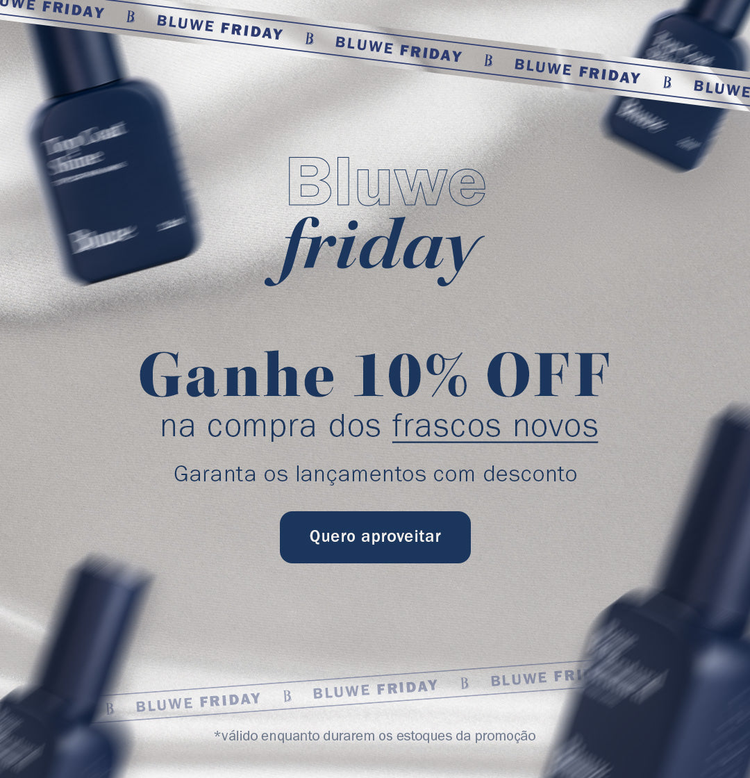 Banner branco com duas faixas com os escritos "Bluwe Friday". Ao centro, escrito em azul, Bluwe Friday, ganhe 10% off na compra dos frascos novos, garanta os lançamentos com desconto. Abaixo o botão "Quero aproveitar" e o rodapé com o escrito "válido enquanto durarem os estoques da promoção. 